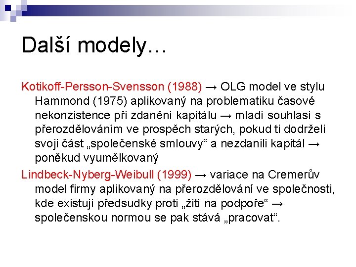 Další modely… Kotikoff-Persson-Svensson (1988) → OLG model ve stylu Hammond (1975) aplikovaný na problematiku