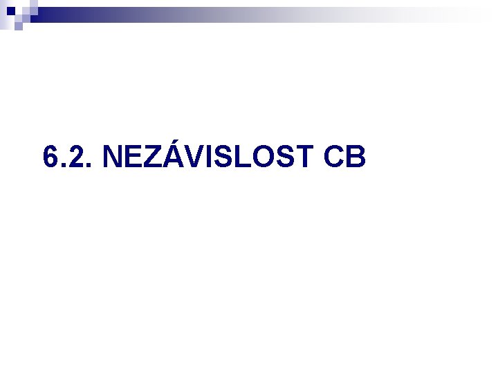 6. 2. NEZÁVISLOST CB 