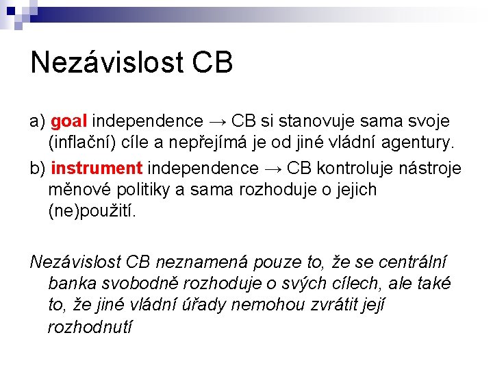 Nezávislost CB a) goal independence → CB si stanovuje sama svoje (inflační) cíle a