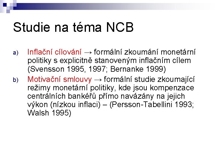 Studie na téma NCB a) b) Inflační cílování → formální zkoumání monetární politiky s