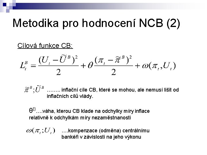 Metodika pro hodnocení NCB (2) Cílová funkce CB: ……. . inflační cíle CB, které