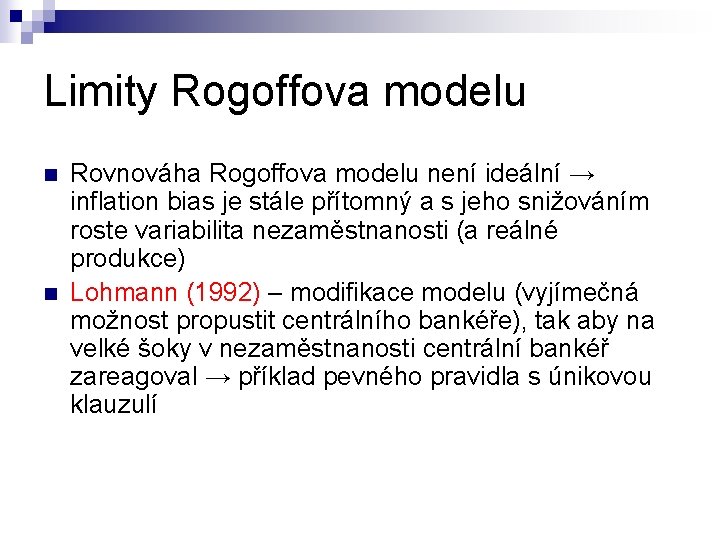 Limity Rogoffova modelu n n Rovnováha Rogoffova modelu není ideální → inflation bias je