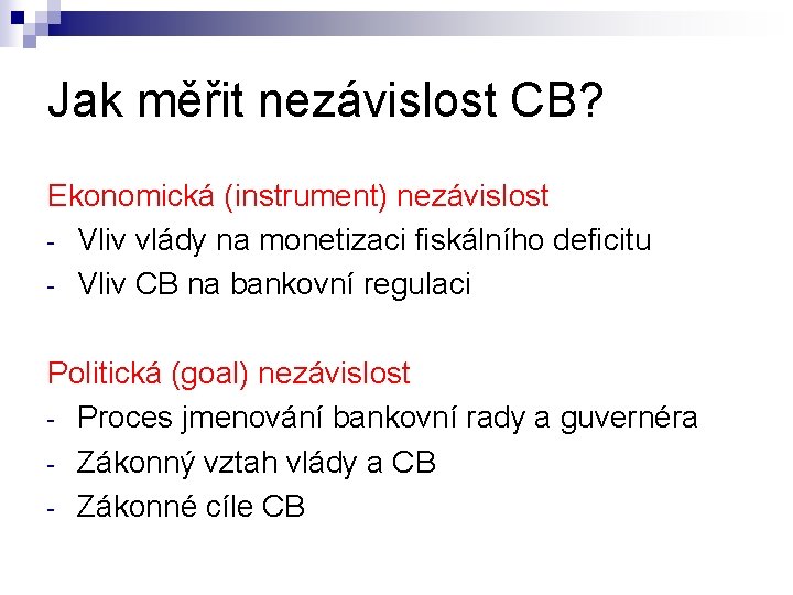Jak měřit nezávislost CB? Ekonomická (instrument) nezávislost - Vliv vlády na monetizaci fiskálního deficitu