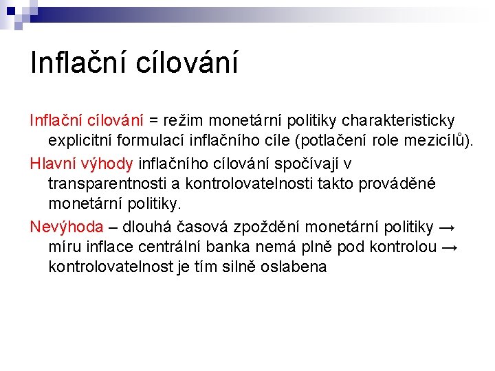 Inflační cílování = režim monetární politiky charakteristicky explicitní formulací inflačního cíle (potlačení role mezicílů).