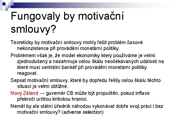 Fungovaly by motivační smlouvy? Teoreticky by motivační smlouvy mohly řešit problém časové nekonzistence při