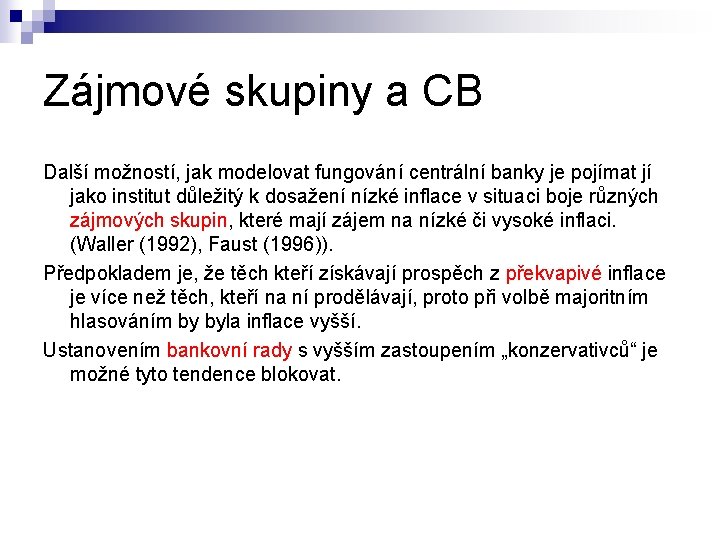 Zájmové skupiny a CB Další možností, jak modelovat fungování centrální banky je pojímat jí