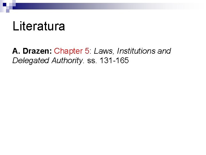 Literatura A. Drazen: Chapter 5: Laws, Institutions and Delegated Authority. ss. 131 -165 