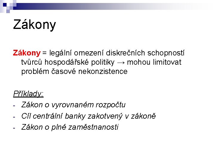 Zákony = legální omezení diskrečních schopností tvůrců hospodářské politiky → mohou limitovat problém časové