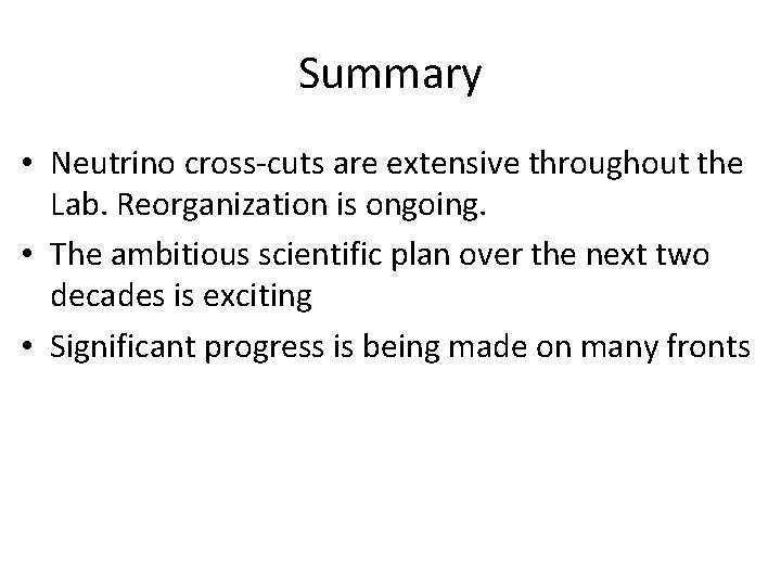 Summary • Neutrino cross-cuts are extensive throughout the Lab. Reorganization is ongoing. • The