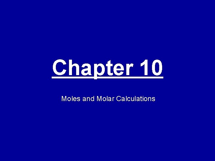 Chapter 10 Moles and Molar Calculations 