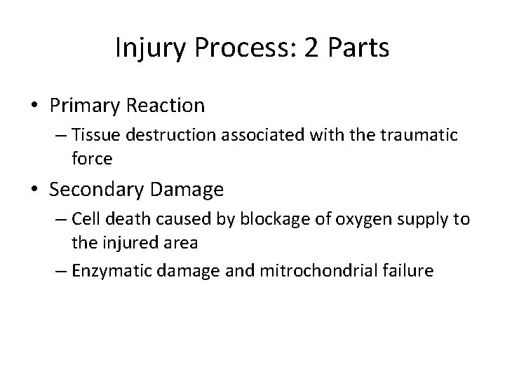 Injury Process: 2 Parts • Primary Reaction – Tissue destruction associated with the traumatic Injury Process: 2 Parts • Primary Reaction – Tissue destruction associated with the traumatic