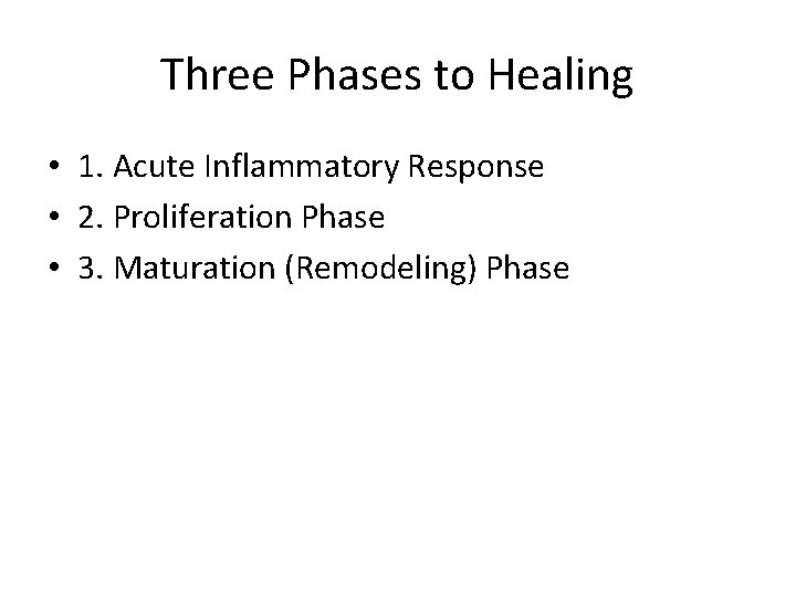 Three Phases to Healing • 1. Acute Inflammatory Response • 2. Proliferation Phase • Three Phases to Healing • 1. Acute Inflammatory Response • 2. Proliferation Phase •