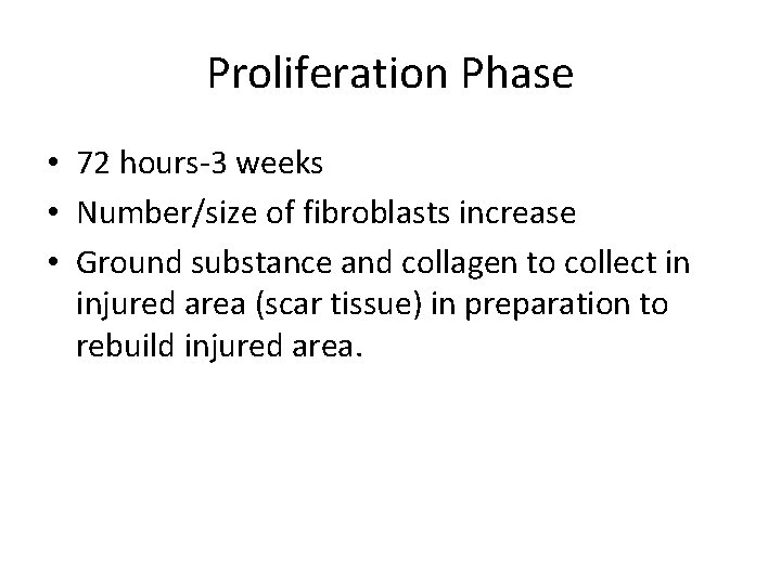 Proliferation Phase • 72 hours-3 weeks • Number/size of fibroblasts increase • Ground substance Proliferation Phase • 72 hours-3 weeks • Number/size of fibroblasts increase • Ground substance