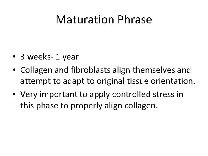 Maturation Phrase • 3 weeks- 1 year • Collagen and fibroblasts align themselves and Maturation Phrase • 3 weeks- 1 year • Collagen and fibroblasts align themselves and