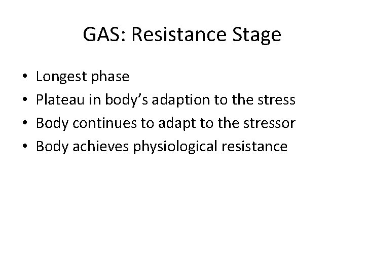 GAS: Resistance Stage • • Longest phase Plateau in body’s adaption to the stress GAS: Resistance Stage • • Longest phase Plateau in body’s adaption to the stress