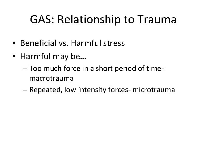 GAS: Relationship to Trauma • Beneficial vs. Harmful stress • Harmful may be… – GAS: Relationship to Trauma • Beneficial vs. Harmful stress • Harmful may be… –