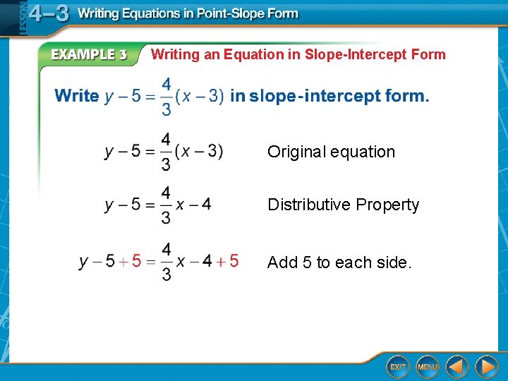 Writing an Equation in Slope-Intercept Form Original equation Distributive Property Add 5 to each