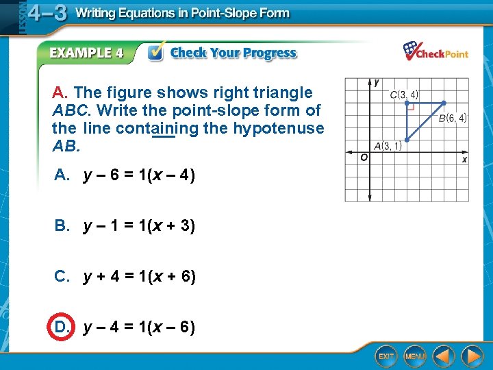A. The figure shows right triangle ABC. Write the point-slope form of the line