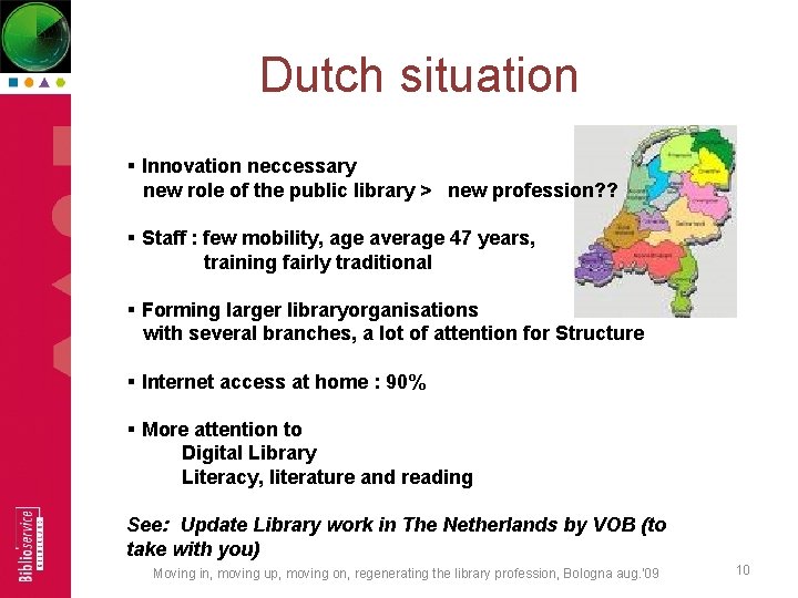 Dutch situation § Innovation neccessary new role of the public library > new profession?