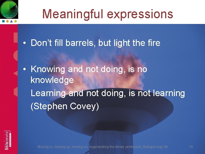 Meaningful expressions • Don’t fill barrels, but light the fire • Knowing and not