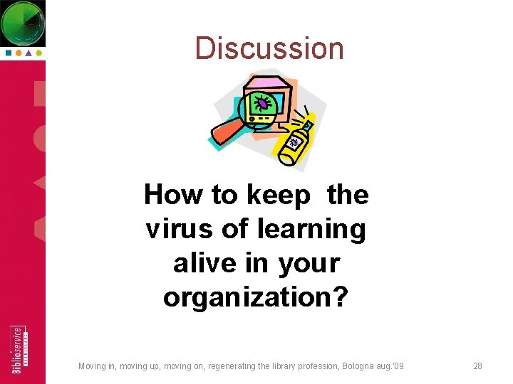 Discussion How to keep the virus of learning alive in your organization? Moving in,