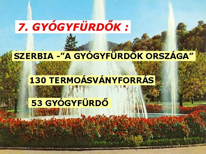 7. GYÓGYFÜRDŐK : SZERBIA -”A GYÓGYFÜRDŐK ORSZÁGA” 130 TERMOÁSVÁNYFORRÁS 53 GYÓGYFÜRDŐ 