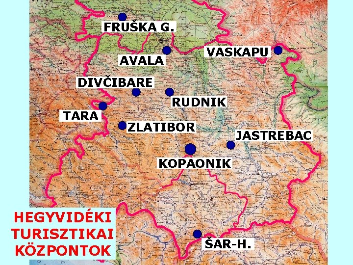 FRUŠKA G. VASKAPU AVALA DIVČIBARE TARA RUDNIK ZLATIBOR JASTREBAC KOPAONIK HEGYVIDÉKI TURISZTIKAI KÖZPONTOK ŠAR-H.