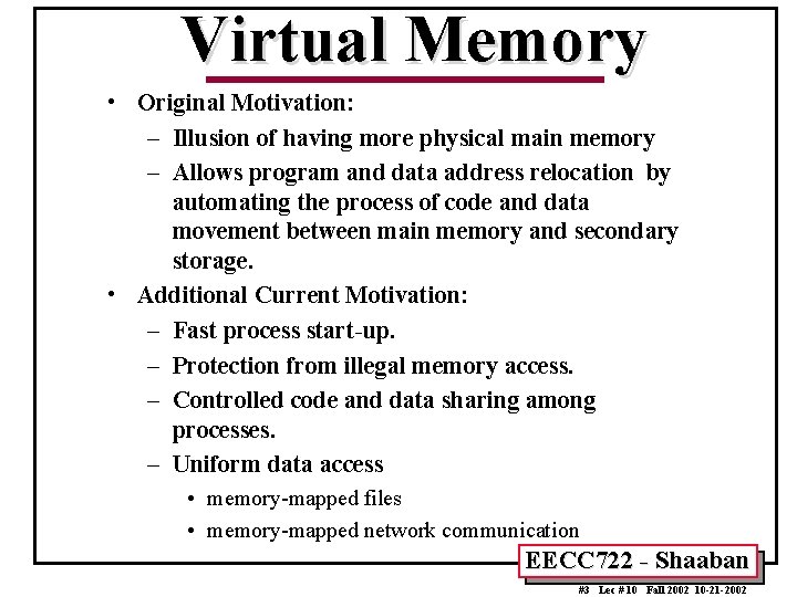 Virtual Memory • Original Motivation: – Illusion of having more physical main memory –