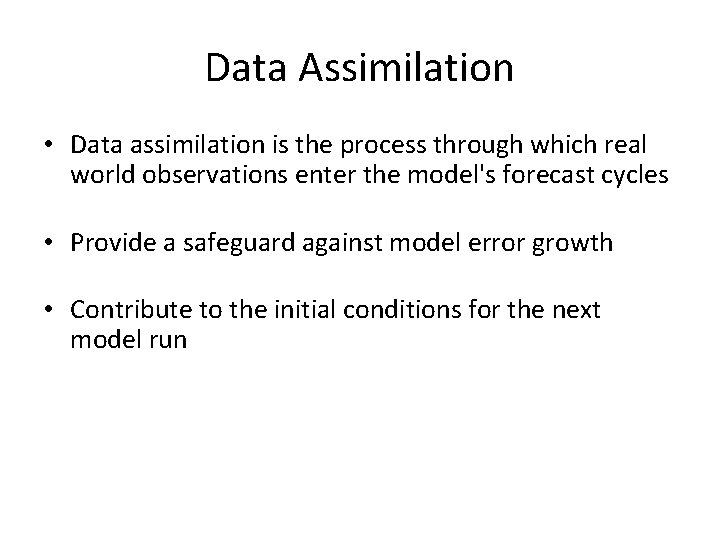 Data Assimilation • Data assimilation is the process through which real world observations enter