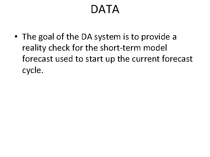 DATA • The goal of the DA system is to provide a reality check