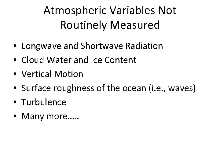 Atmospheric Variables Not Routinely Measured • • • Longwave and Shortwave Radiation Cloud Water