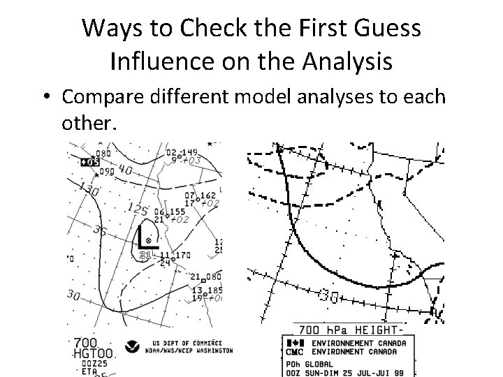Ways to Check the First Guess Influence on the Analysis • Compare different model