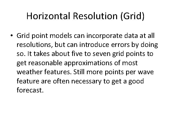 Horizontal Resolution (Grid) • Grid point models can incorporate data at all resolutions, but