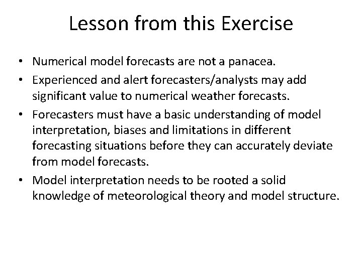 Lesson from this Exercise • Numerical model forecasts are not a panacea. • Experienced