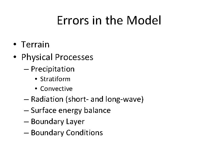 Errors in the Model • Terrain • Physical Processes – Precipitation • Stratiform •