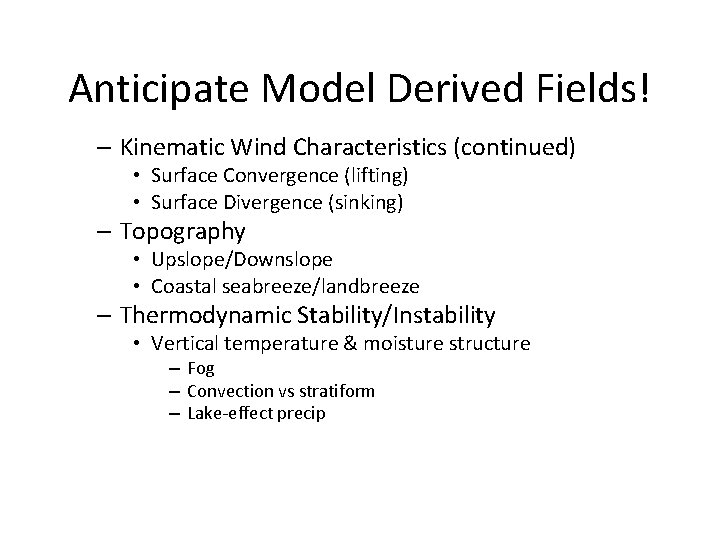Anticipate Model Derived Fields! – Kinematic Wind Characteristics (continued) • Surface Convergence (lifting) •