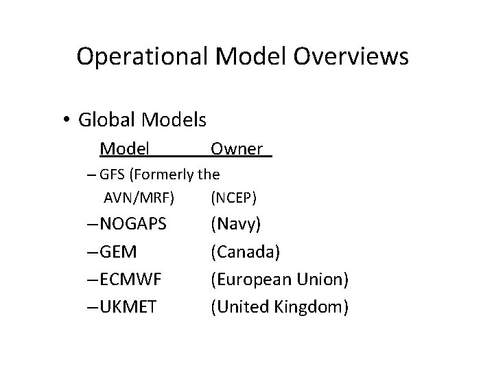 Operational Model Overviews • Global Models Model Owner – GFS (Formerly the AVN/MRF) (NCEP)