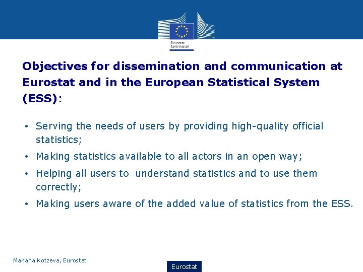 Objectives for dissemination and communication at Eurostat and in the European Statistical System (ESS):