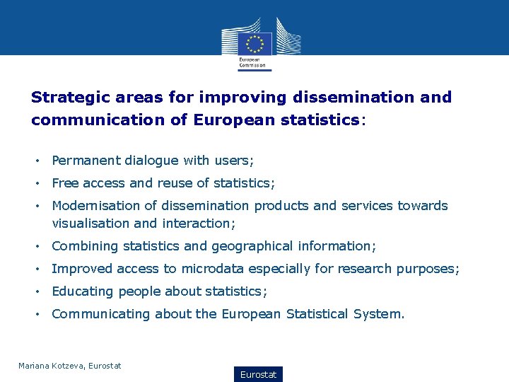 Strategic areas for improving dissemination and communication of European statistics: • Permanent dialogue with