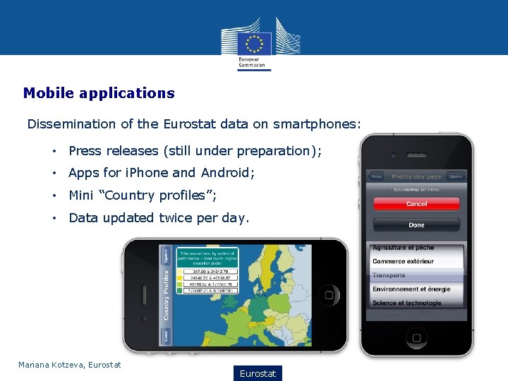 Mobile applications Dissemination of the Eurostat data on smartphones: • Press releases (still under