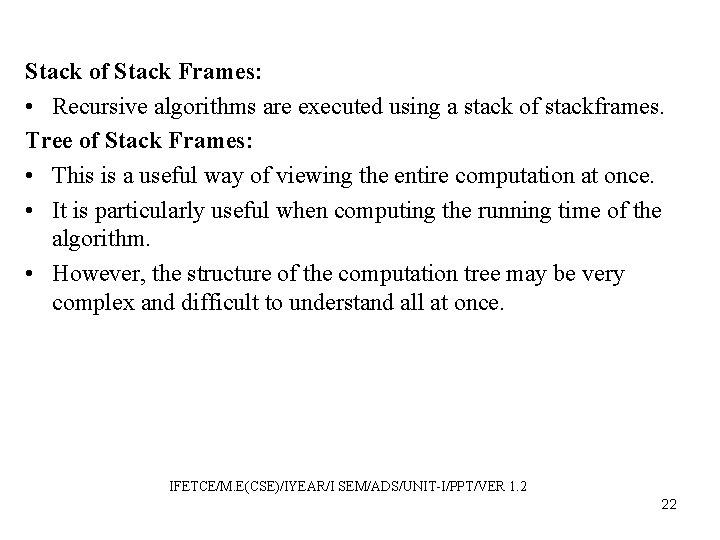 Stack of Stack Frames: • Recursive algorithms are executed using a stack of stackframes.