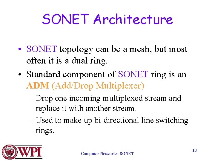 SONET Architecture • SONET topology can be a mesh, but most often it is SONET Architecture • SONET topology can be a mesh, but most often it is
