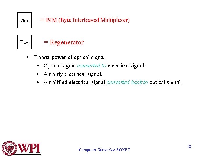 Mux Reg = BIM (Byte Interleaved Multiplexer) = Regenerator • Boosts power of optical Mux Reg = BIM (Byte Interleaved Multiplexer) = Regenerator • Boosts power of optical