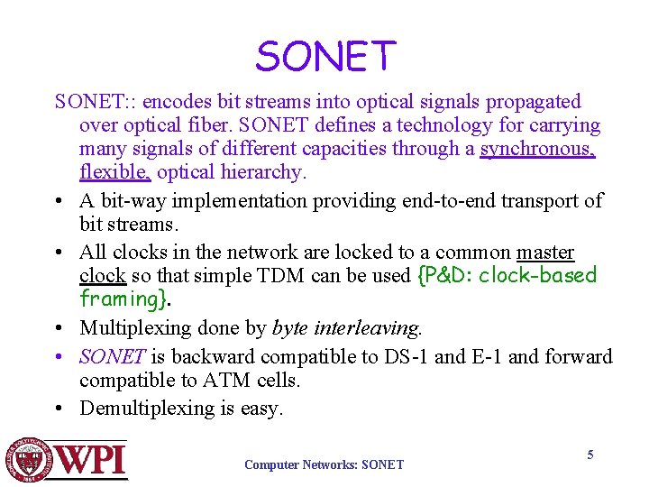 SONET: : encodes bit streams into optical signals propagated over optical fiber. SONET defines SONET: : encodes bit streams into optical signals propagated over optical fiber. SONET defines