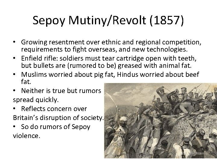 Sepoy Mutiny/Revolt (1857) • Growing resentment over ethnic and regional competition, requirements to fight