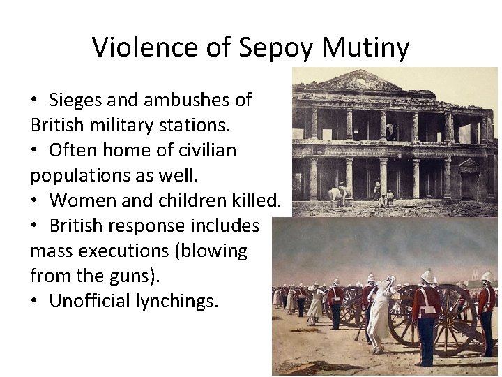 Violence of Sepoy Mutiny • Sieges and ambushes of British military stations. • Often