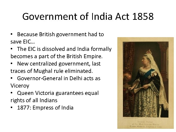 Government of India Act 1858 • Because British government had to save EIC… •