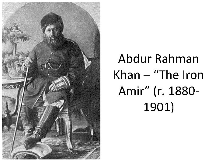 Abdur Rahman Khan – “The Iron Amir” (r. 18801901) 