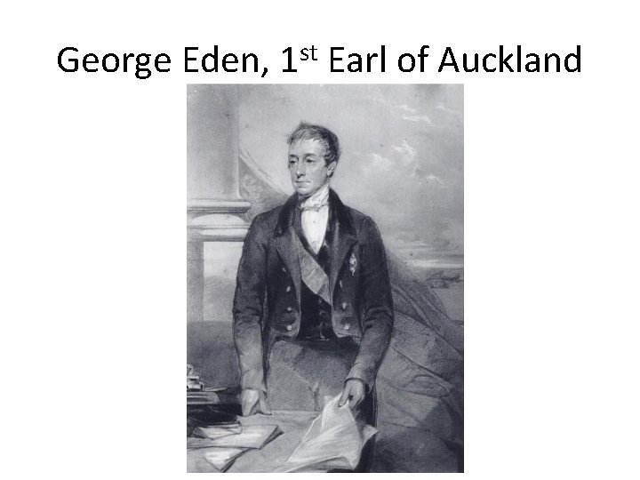 George Eden, 1 st Earl of Auckland 