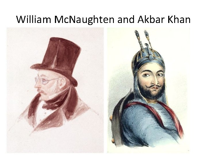 William Mc. Naughten and Akbar Khan 